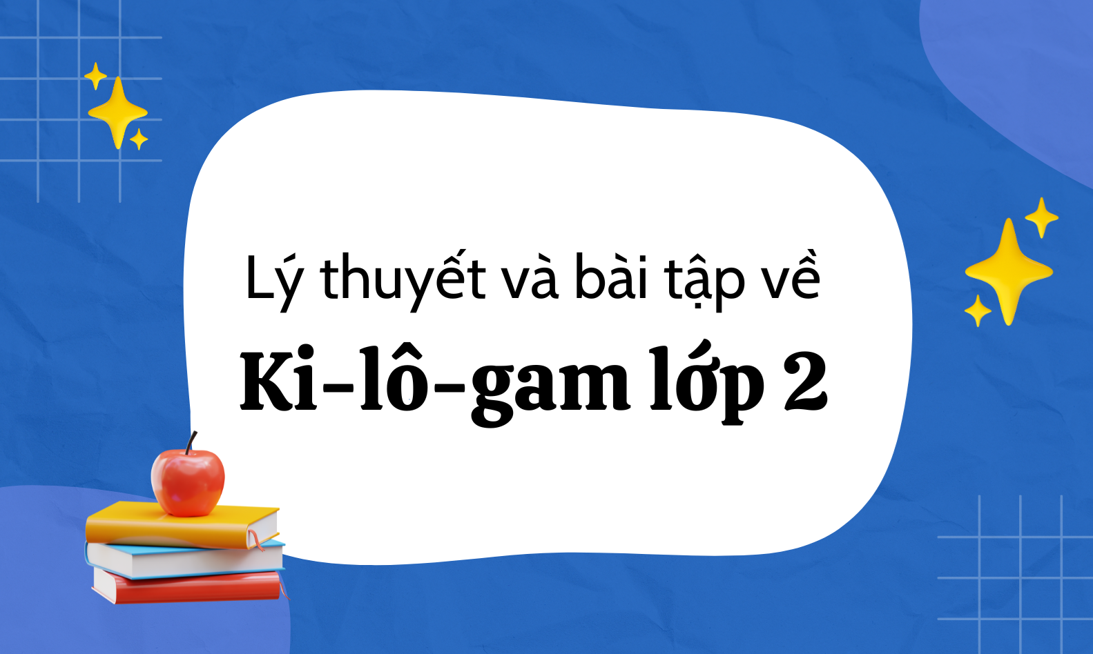 Bài tập về ki-lô-gam lớp 2 có đáp án